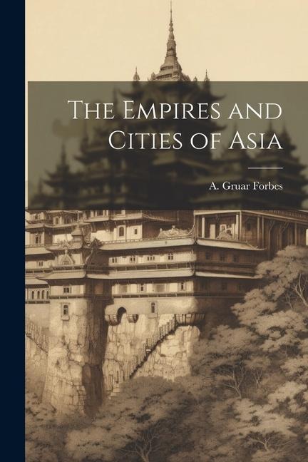 The Empires and Cities of Asia - A. Gruar Forbes
