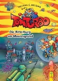 Tom Turbo: Die Ritterburg am Meeresgrund - Thomas C. Brezina