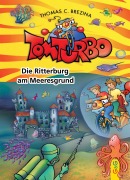Tom Turbo: Die Ritterburg am Meeresgrund - Thomas C. Brezina