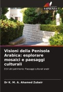 Cover-Bild zum Titel 'Visioni della Penisola Arabica: esplorare mosaici e paesaggi culturali' von 'K. M. A. Ahamed Zubair'