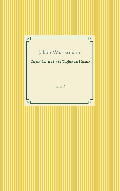 Caspar Hauser oder die Trägheit des Herzens - Jakob Wassermann