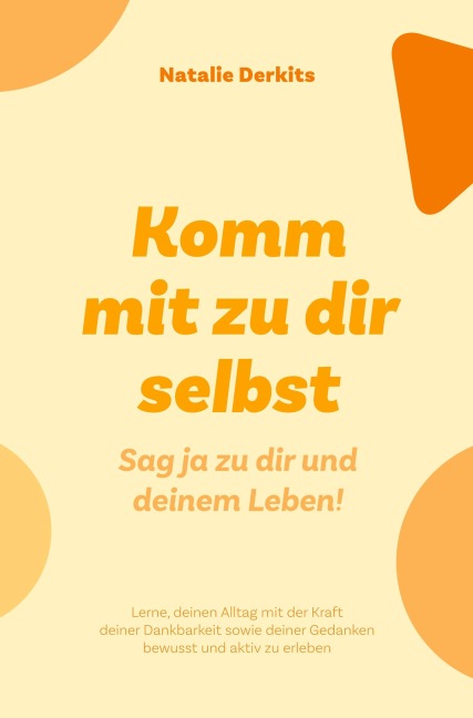 Komm mit zu dir selbst. Sag ja zu dir und deinem Leben! - Natalie Derkits
