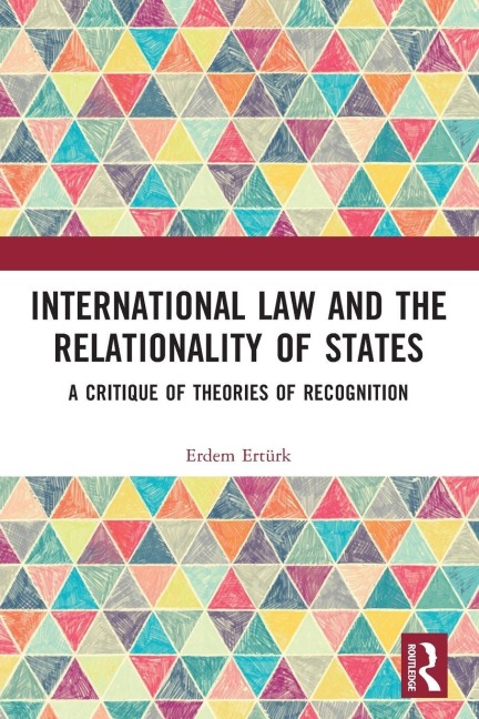 International Law and the Relationality of States - Erdem Ertürk