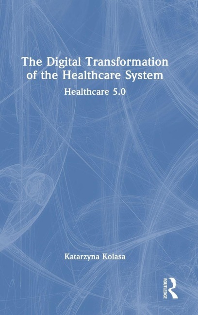 The Digital Transformation of the Healthcare System - Katarzyna Kolasa