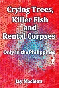 Cover-Bild zum Titel 'Crying Trees, Killer Fish and Rental Corpses' von 'Jay Maclean'