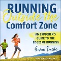 Running Outside the Comfort Zone Lib/E: An Explorer's Guide to the Edges of Running - Susan Lacke