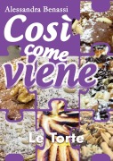 Così come viene - LE TORTE - Alessandra Benassi