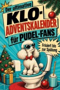 Cover-Bild zum Titel 'Der ultimative Klo-Adventskalender für Pudel-Fans' von 'Alice Müller'