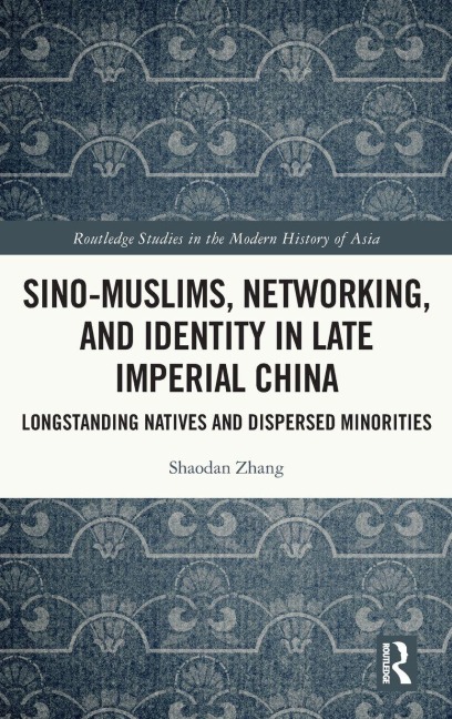 Sino-Muslims, Networking, and Identity in Late Imperial China - Shaodan Zhang