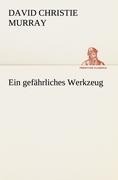 Cover-Bild zum Titel 'Ein gefährliches Werkzeug' von 'David Christie Murray'