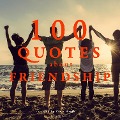 100 quotes about friendship - Jm Gardner