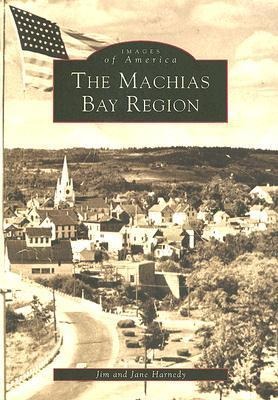The Machias Bay Region - Jim Harnedy, Jane Harnedy