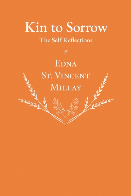 Kin to Sorrow - The Self Reflections of Edna St. Vincent Millay - Edna St. Vincent Millay