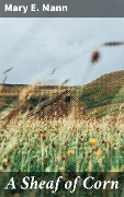 A Sheaf of Corn - Mary E. Mann