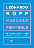 Maschile/femminile. Una nuova coscienza per l'incontro delle differenze - Leonardo Boff