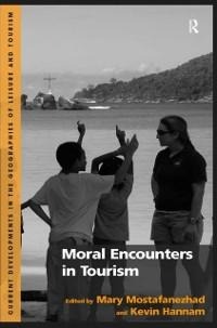 Moral Encounters in Tourism - Mary Mostafanezhad, Kevin Hannam