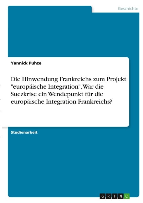 Die Hinwendung Frankreichs zum Projekt "europäische Integration". War die Suezkrise ein Wendepunkt für die europäische Integration Frankreichs? - Yannick Puhze