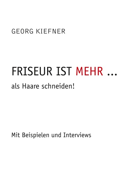 Friseur ist mehr ... als Haareschneiden - Georg Kiefner