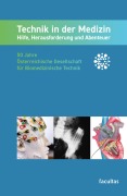 Cover-Bild zum Titel 'Technik in der Medizin: Hilfe, Herausforderung und Abenteuer' von 'Gabriele Dorffner, Heinrich Schima, Daniel Baumgarten, Christian Baumgartner, Winfried Mayr'