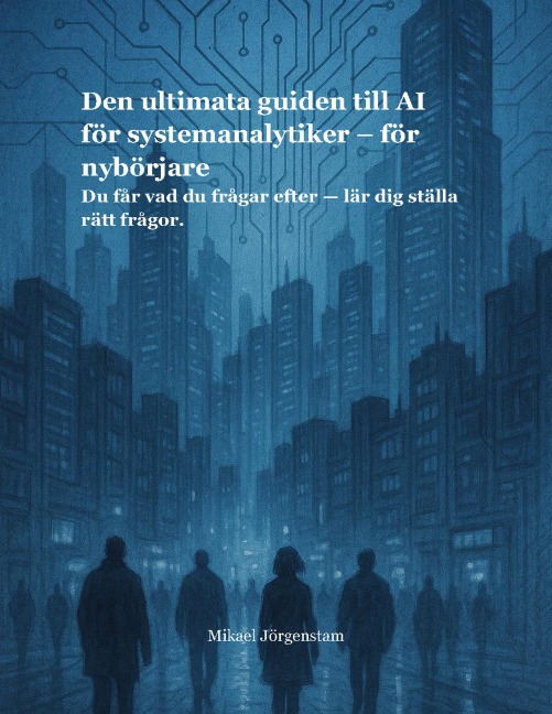 Den Ultimata Guiden till AI för Systemanalytiker - Mikael Jörgenstam