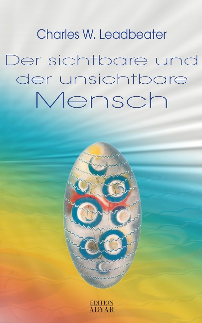 Der sichtbare und der unsichtbare Mensch - Charles W. Leadbeater