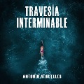 Travesía interminable - Antonio Argüelles