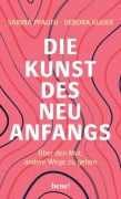 Die Kunst des Neuanfangs - Sarina Pfauth, Debora Kuder