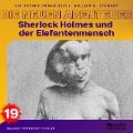 Cover-Bild zum Titel 'Sherlock Holmes und der Elefantenmensch (Die neuen Abenteuer, Folge 19)' von 'Arthur Conan Doyle, William K. Stewart'