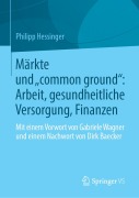 Cover-Bild zum Titel 'Märkte und "common ground": Arbeit, gesundheitliche Versorgung, Finanzen' von 'Philipp Hessinger'
