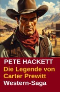 Cover-Bild zum Titel 'Die Legende von Carter Prewitt: Western-Saga' von 'Pete Hackett'