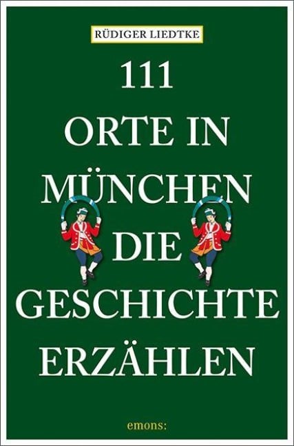 111 Orte in München, die Geschichte erzählen - Rüdiger Liedtke
