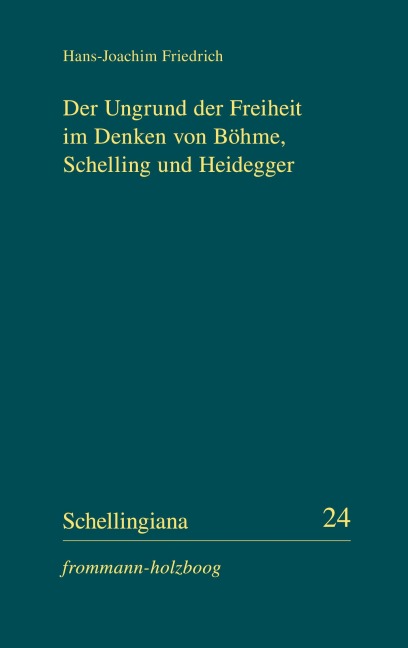 Der Ungrund der Freiheit im Denken von Böhme, Schelling und Heidegger - Hans-Joachim Friedrich