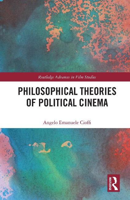 Philosophical Theories of Political Cinema - Angelo Emanuele Cioffi