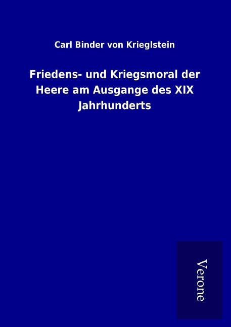 Friedens- und Kriegsmoral der Heere am Ausgange des XIX Jahrhunderts - Carl Binder Von Krieglstein