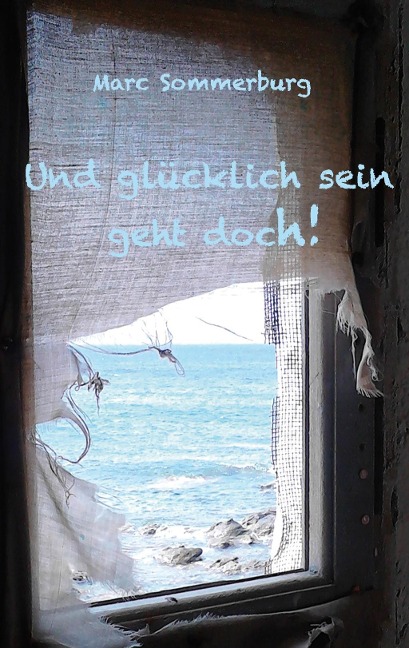 Und glücklich sein geht doch! - Marc Sommerburg