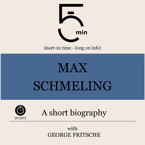Max Schmeling: A short biography - George Fritsche, Minute Biographies, Minutes