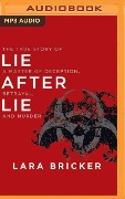 Lie After Lie: The True Story of a Master of Deception, Betrayal, and Murder - Lara Bricker