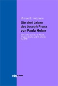 Cover-Bild zum Titel 'Die drei Leben des Joseph Franz von Paula Huber' von 'Michael Holzmann'