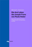 Cover-Bild zum Titel 'Die drei Leben des Joseph Franz von Paula Huber' von 'Michael Holzmann'
