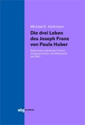 Cover-Bild zum Titel 'Die drei Leben des Joseph Franz von Paula Huber' von 'Michael Holzmann'