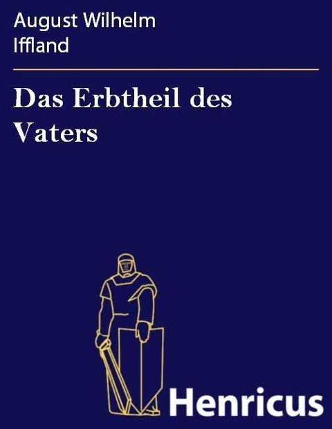 Das Erbtheil des Vaters - August Wilhelm Iffland