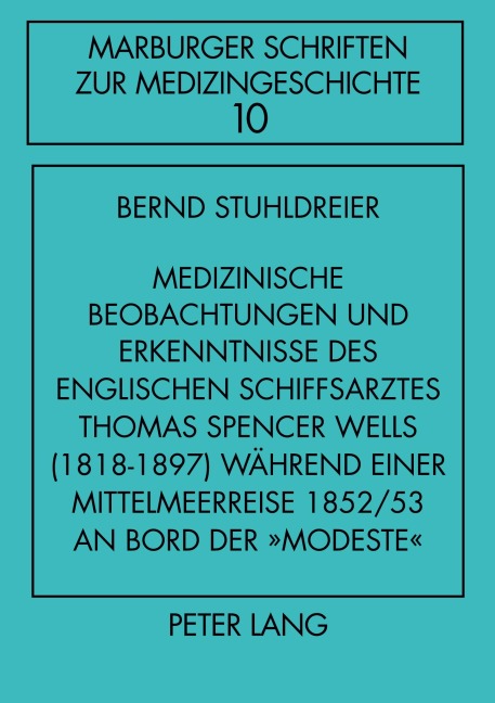 Medizinische Beobachtungen und Erkenntnisse des englischen Schiffs- arztes Thomas Spencer Wells (1818-1897) während einer Mittelmeer- reise 1852/53 an Bord der 'Modeste' - 