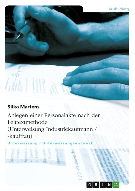 Anlegen einer Personalakte nach der Leittextmethode (Unterweisung Industriekaufmann / -kauffrau) - Silka Martens