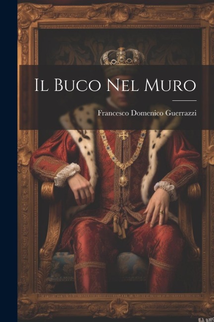Il buco nel muro - Francesco Domenico Guerrazzi