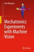 Cover-Bild zum Titel 'Mechatronics Experiments with Machine Vision' von 'John Billingsley'