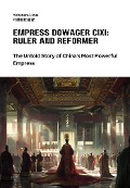 Empress Dowager Cixi: Ruler and Reformer - Yehenara Lixue