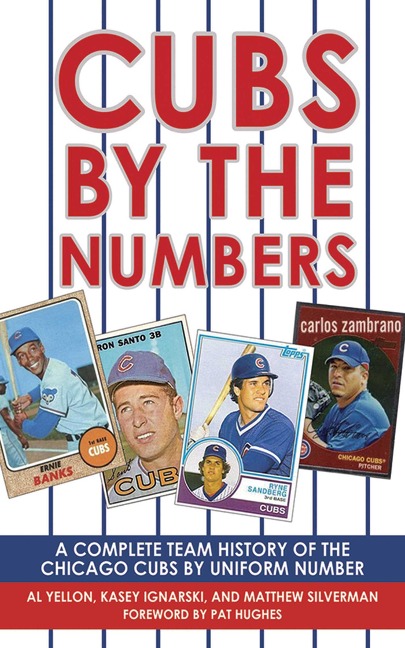 Cubs by the Numbers - Al Yellon, Matthew Silverman, Kasey Ignarski