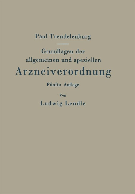 Grundlagen der allgemeinen und speziellen Arzneiverordnung - Paul Trendelenburg