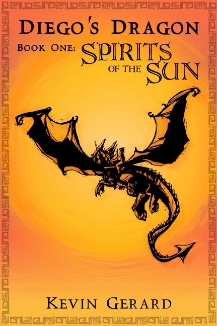 Diego's Dragon, Book One: Spirits of the Sun - Kevin Gerard