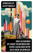 Cover-Bild zum Titel 'Die Käserei in der Vehfreude: Eine Geschichte Aus Der Schweiz' von 'Jeremias Gotthelf'